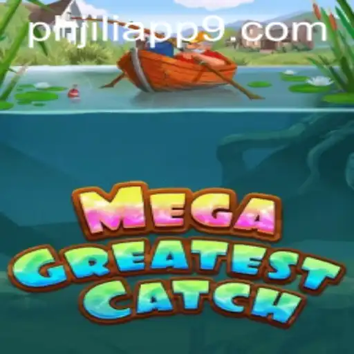 Exploring the Thrilling World of MegaGreatestCatch on PHJili App